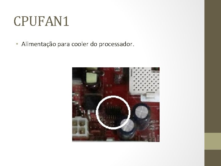 CPUFAN 1 • Alimentação para cooler do processador. 