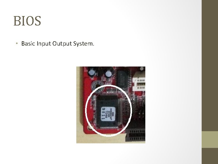 BIOS • Basic Input Output System. 