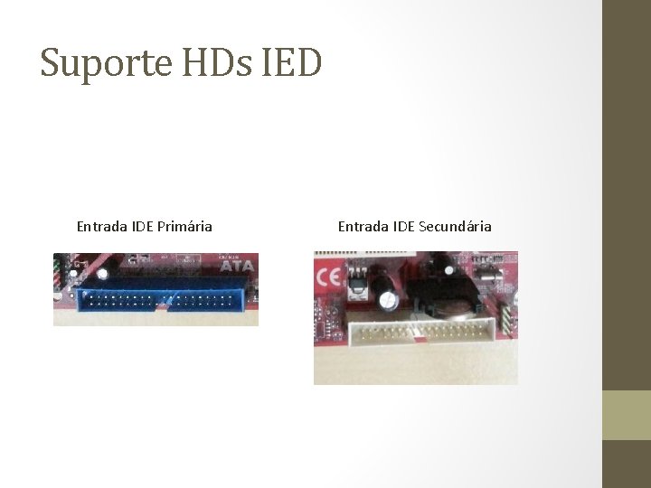 Suporte HDs IED Entrada IDE Primária Entrada IDE Secundária 
