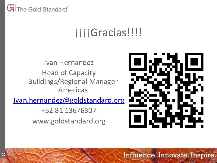 ¡¡¡¡Gracias!!!! Ivan Hernandez Head of Capacity Buildings/Regional Manager Americas Ivan. hernandez@goldstandard. org +52 81