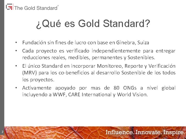 ¿Qué es Gold Standard? • Fundación sin fines de lucro con base en Ginebra,