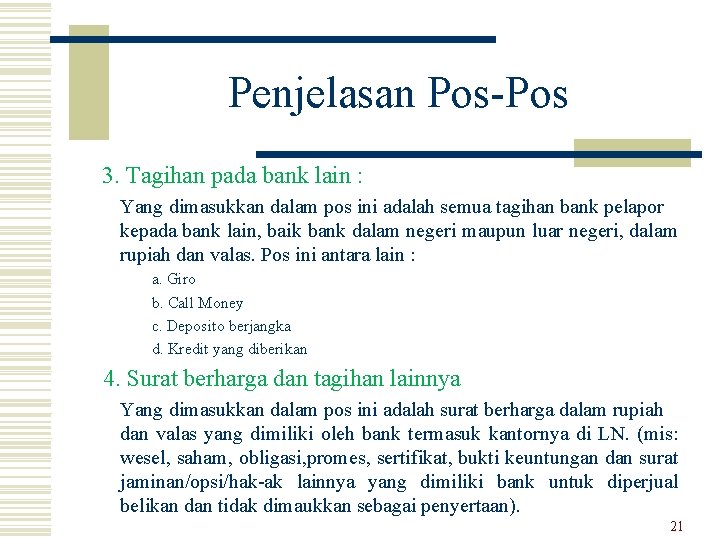 Penjelasan Pos-Pos 3. Tagihan pada bank lain : Yang dimasukkan dalam pos ini adalah