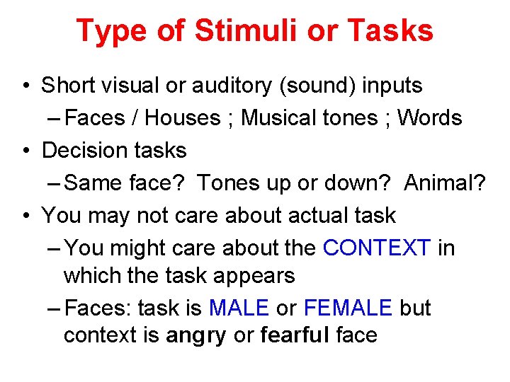 Type of Stimuli or Tasks • Short visual or auditory (sound) inputs – Faces