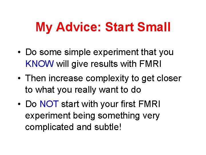 My Advice: Start Small • Do some simple experiment that you KNOW will give