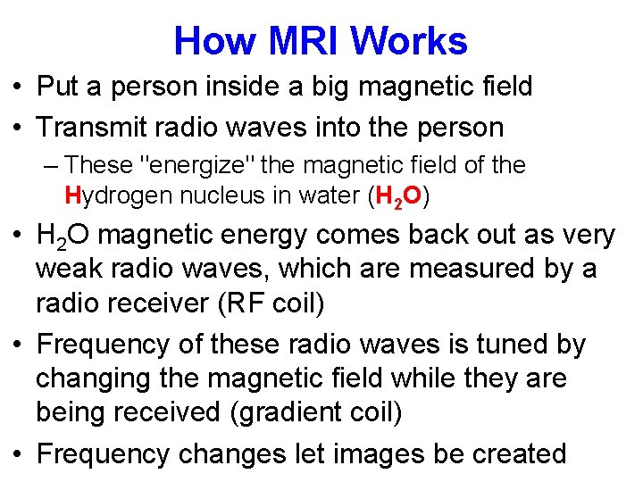 How MRI Works • Put a person inside a big magnetic field • Transmit