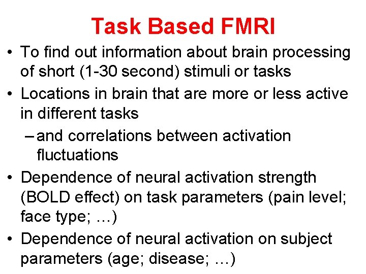 Task Based FMRI • To find out information about brain processing of short (1