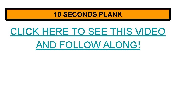 10 SECONDS PLANK CLICK HERE TO SEE THIS VIDEO AND FOLLOW ALONG! 