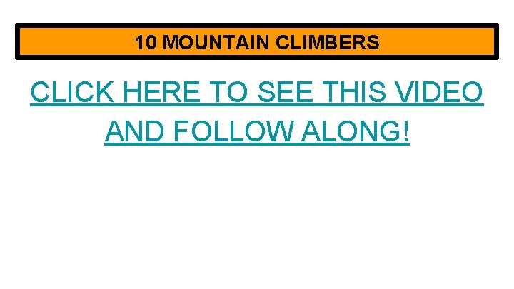 10 MOUNTAIN CLIMBERS CLICK HERE TO SEE THIS VIDEO AND FOLLOW ALONG! 