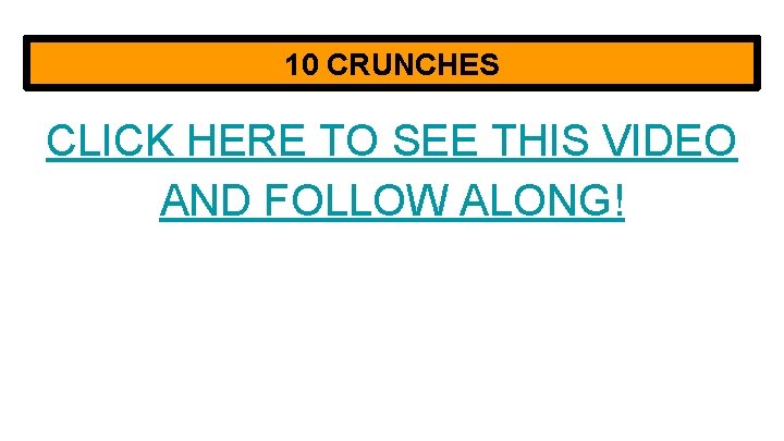10 CRUNCHES CLICK HERE TO SEE THIS VIDEO AND FOLLOW ALONG! 