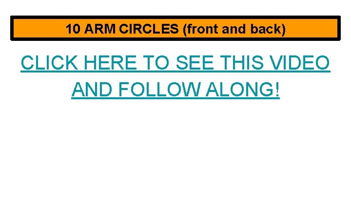 10 ARM CIRCLES (front and back) CLICK HERE TO SEE THIS VIDEO AND FOLLOW
