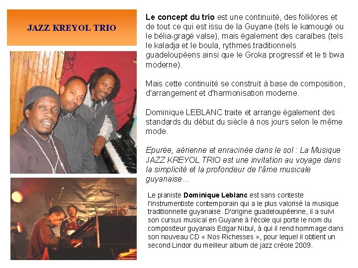 JAZZ KREYOL TRIO Le concept du trio est une continuité, des folklores et de