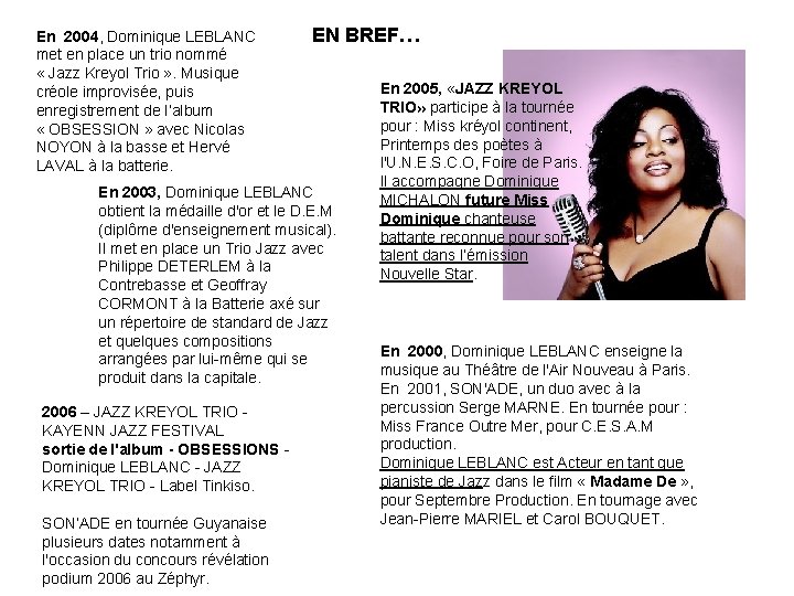 En 2004, Dominique LEBLANC met en place un trio nommé « Jazz Kreyol Trio