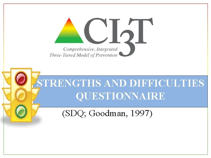 STRENGTHS AND DIFFICULTIES QUESTIONNAIRE (SDQ; Goodman, 1997) 