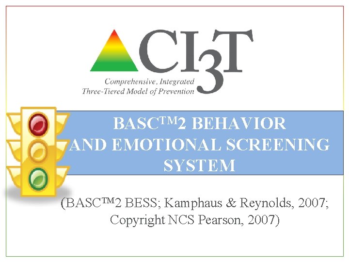 BASCTM 2 BEHAVIOR AND EMOTIONAL SCREENING SYSTEM (BASCTM 2 BESS; Kamphaus & Reynolds, 2007;