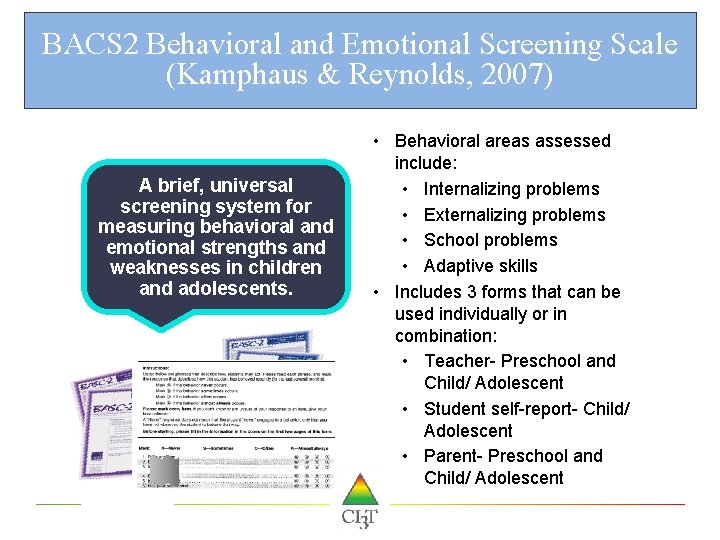BACS 2 Behavioral and Emotional Screening Scale (Kamphaus & Reynolds, 2007) A brief, universal