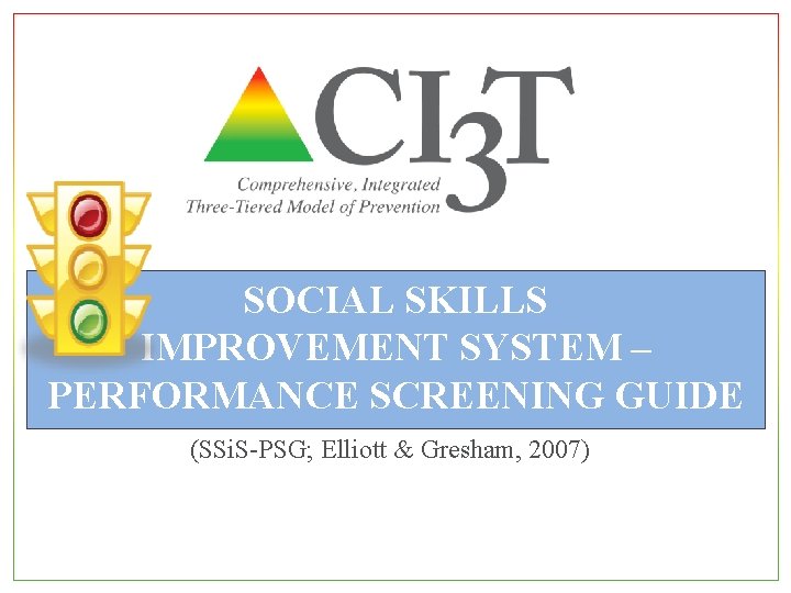 SOCIAL SKILLS IMPROVEMENT SYSTEM – PERFORMANCE SCREENING GUIDE (SSi. S-PSG; Elliott & Gresham, 2007)
