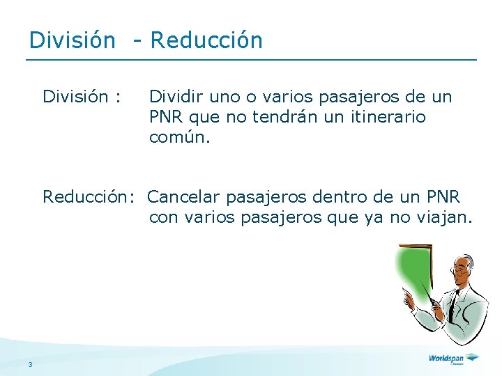 División - Reducción División : Dividir uno o varios pasajeros de un PNR que