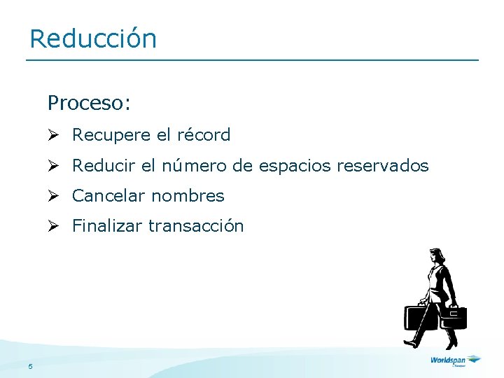 Reducción Proceso: Ø Recupere el récord Ø Reducir el número de espacios reservados Ø