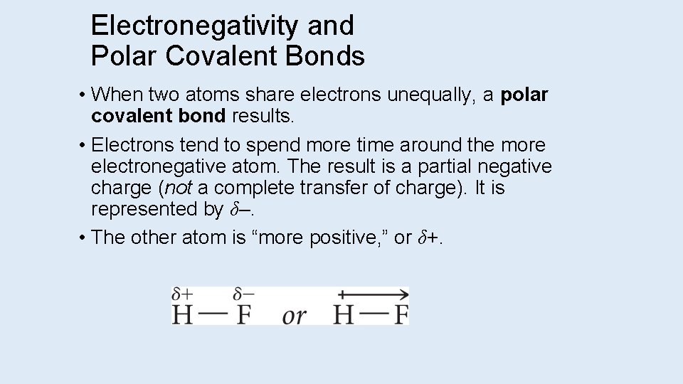 Electronegativity and Polar Covalent Bonds • When two atoms share electrons unequally, a polar