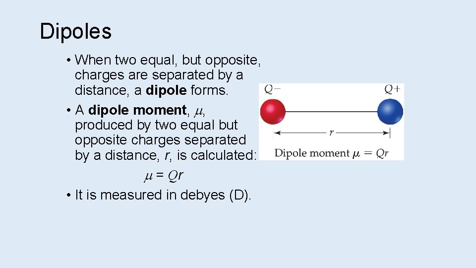 Dipoles • When two equal, but opposite, charges are separated by a distance, a