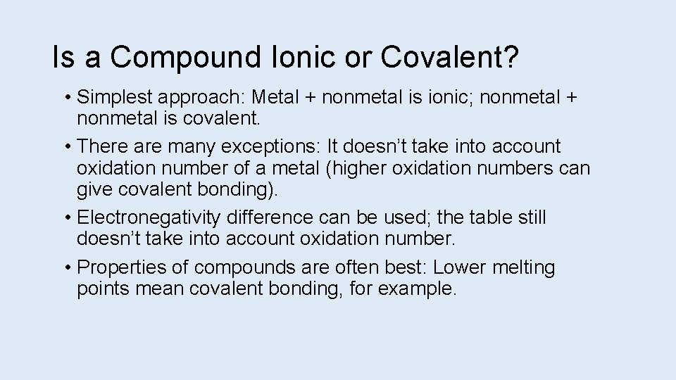 Is a Compound Ionic or Covalent? • Simplest approach: Metal + nonmetal is ionic;