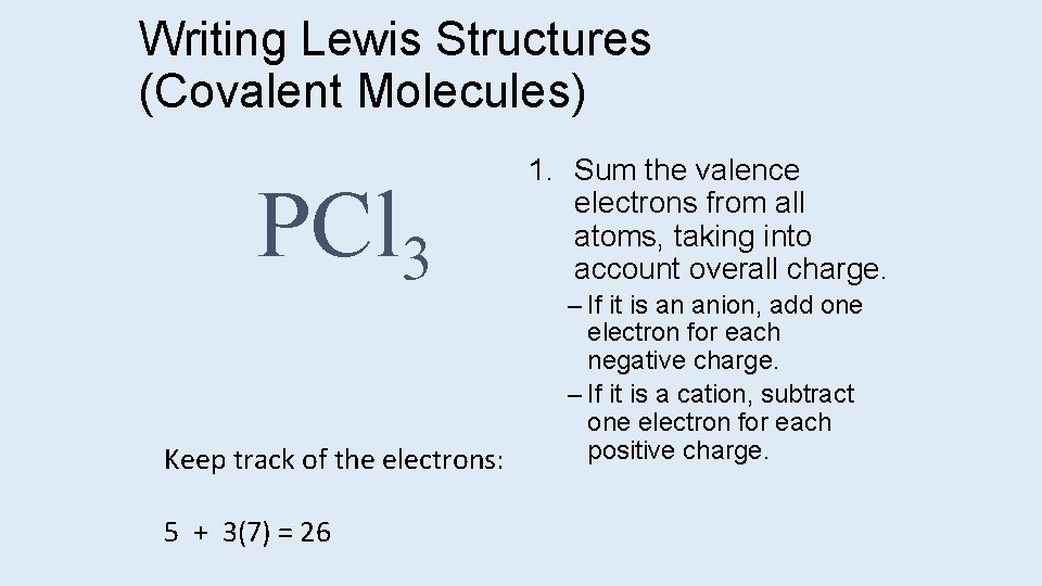 Writing Lewis Structures (Covalent Molecules) PCl 3 Keep track of the electrons: 5 +