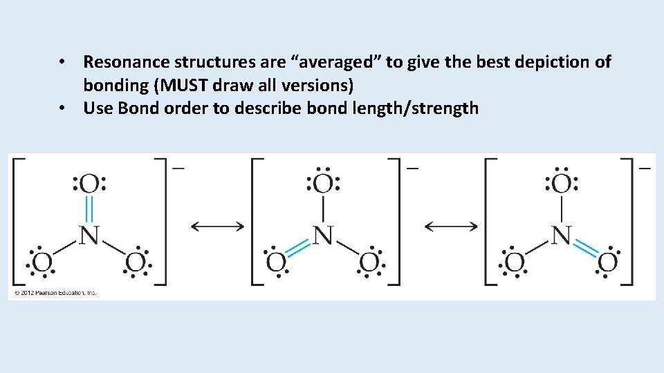  • Resonance structures are “averaged” to give the best depiction of bonding (MUST