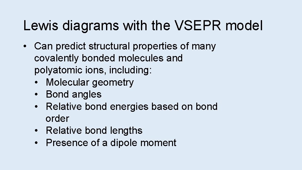 Lewis diagrams with the VSEPR model • Can predict structural properties of many covalently