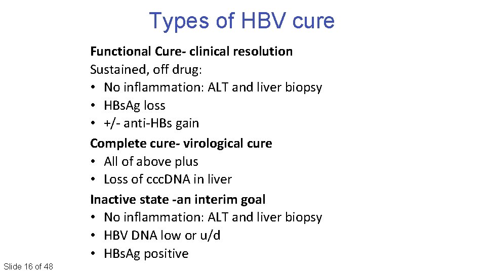 Types of HBV cure Functional Cure- clinical resolution Sustained, off drug: • No inflammation: