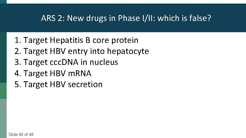 ARS 2: New drugs in Phase I/II: which is false? 1. Target Hepatitis B