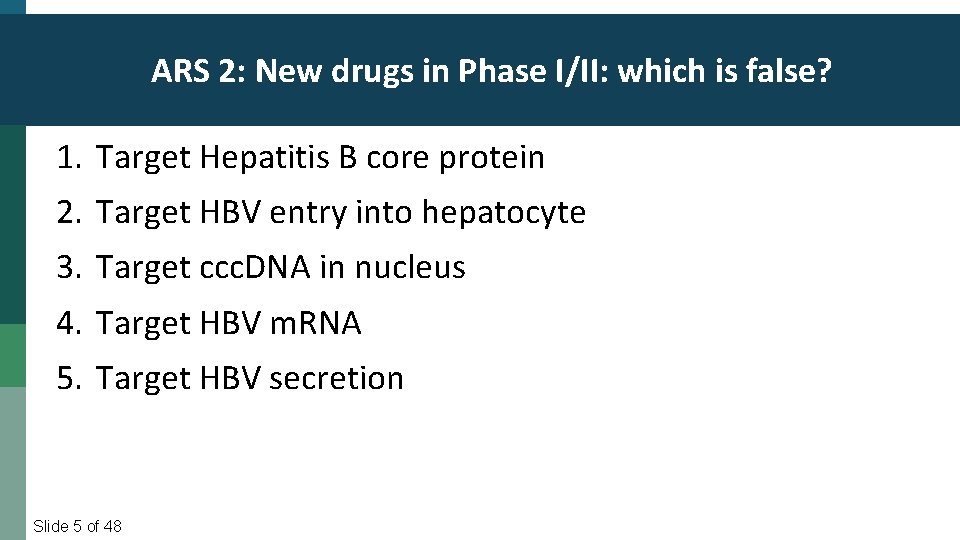 ARS 2: New drugs in Phase I/II: which is false? 1. Target Hepatitis B