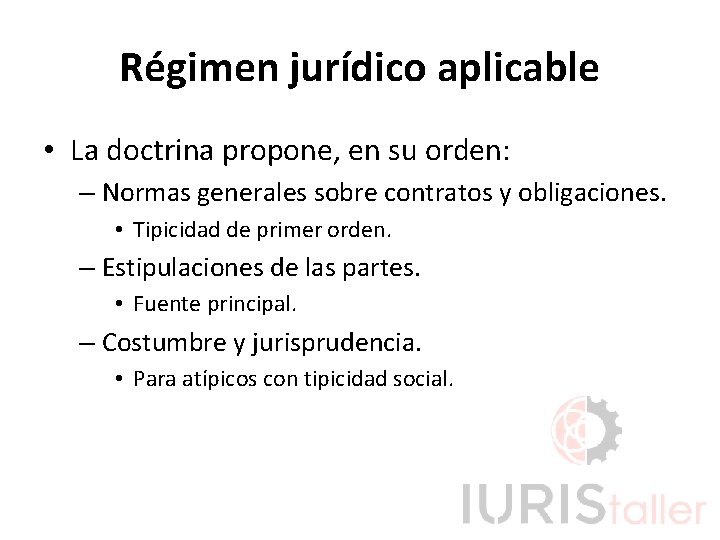 Régimen jurídico aplicable • La doctrina propone, en su orden: – Normas generales sobre