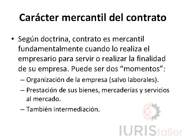 Carácter mercantil del contrato • Según doctrina, contrato es mercantil fundamentalmente cuando lo realiza