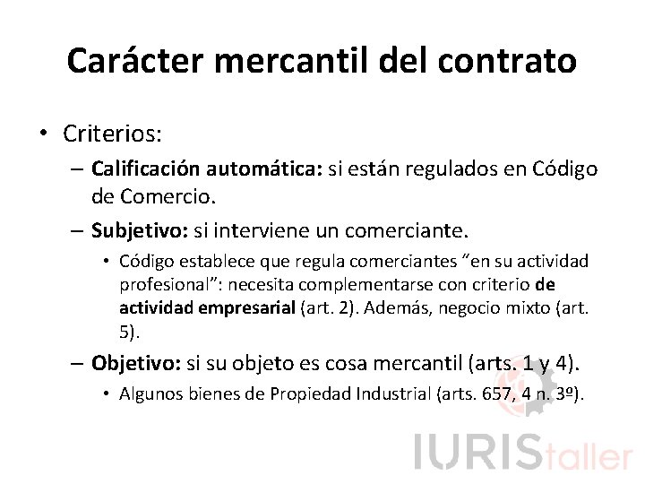 Carácter mercantil del contrato • Criterios: – Calificación automática: si están regulados en Código