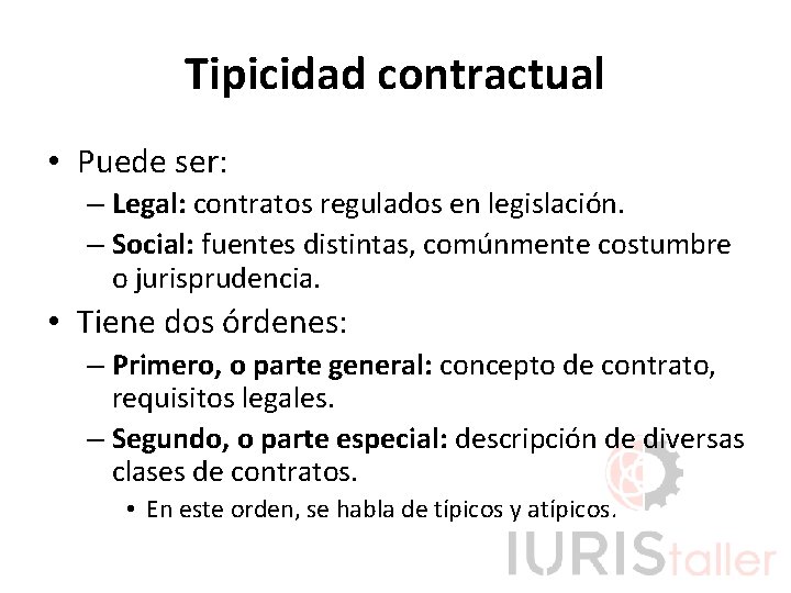 Tipicidad contractual • Puede ser: – Legal: contratos regulados en legislación. – Social: fuentes