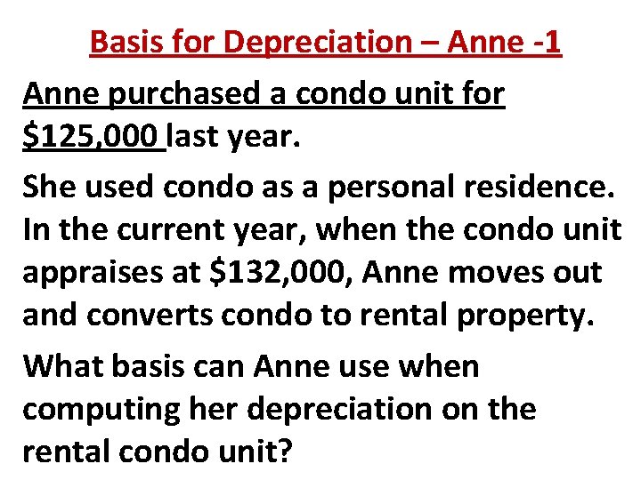 Basis for Depreciation – Anne -1 Anne purchased a condo unit for $125, 000