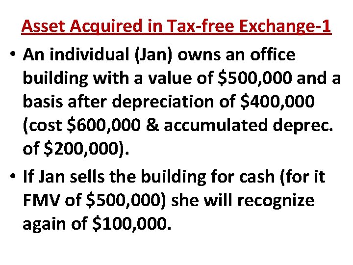 Asset Acquired in Tax-free Exchange-1 • An individual (Jan) owns an office building with