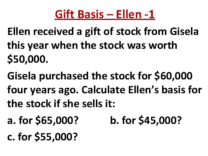 Gift Basis – Ellen -1 Ellen received a gift of stock from Gisela this