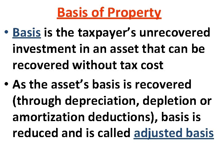 Basis of Property • Basis is the taxpayer’s unrecovered investment in an asset that