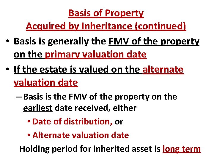 Basis of Property Acquired by Inheritance (continued) • Basis is generally the FMV of