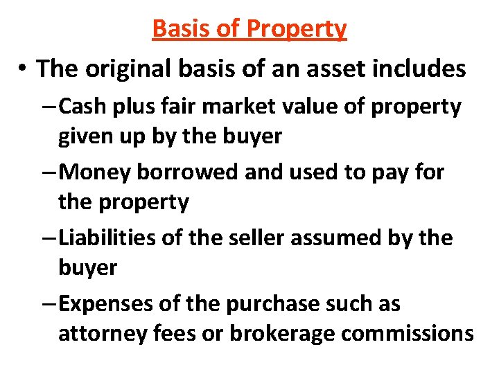 Basis of Property • The original basis of an asset includes – Cash plus