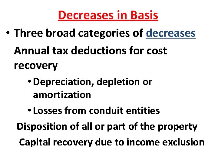 Decreases in Basis • Three broad categories of decreases Annual tax deductions for cost