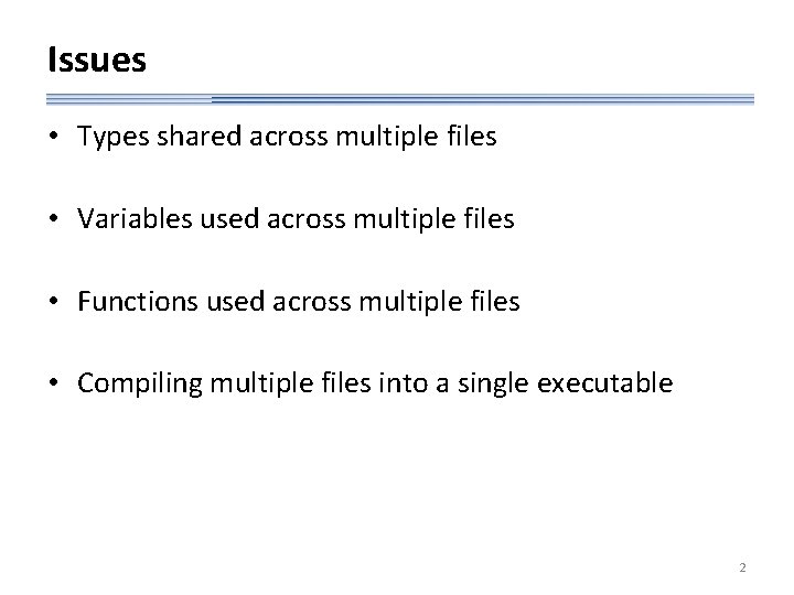 Issues • Types shared across multiple files • Variables used across multiple files •