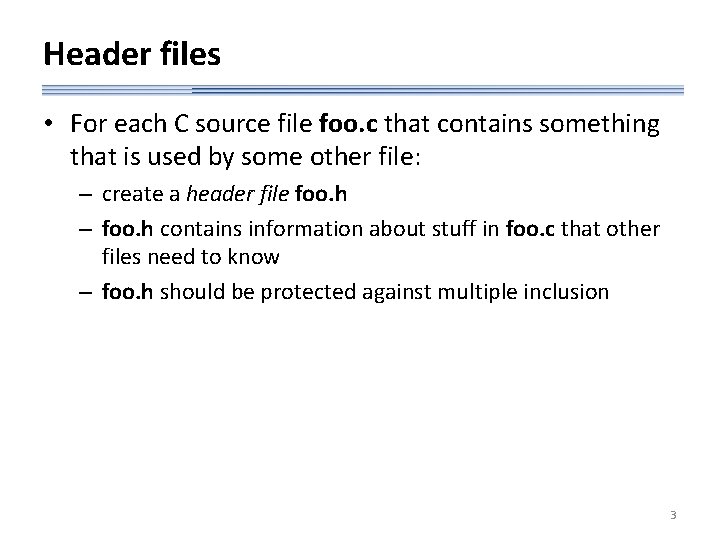 Header files • For each C source file foo. c that contains something that