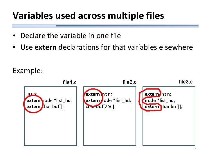 Variables used across multiple files • Declare the variable in one file • Use