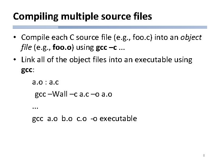 Compiling multiple source files • Compile each C source file (e. g. , foo.