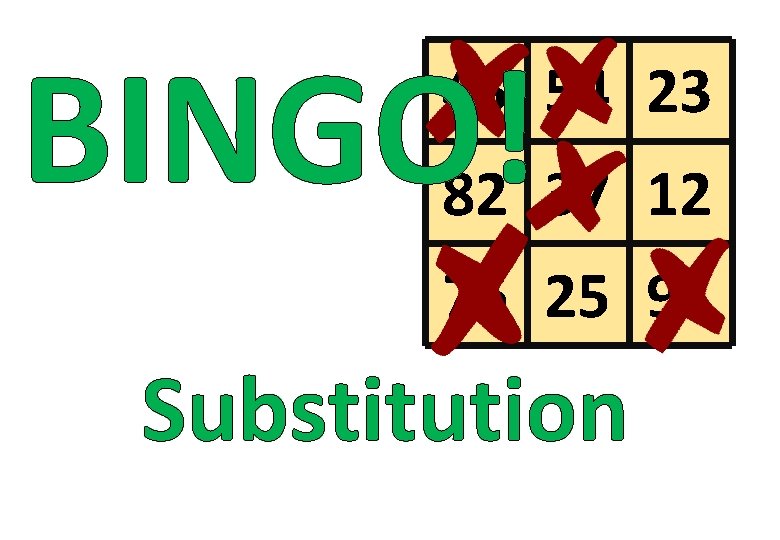 BINGO! 45 54 23 82 37 12 76 25 91 Substitution 
