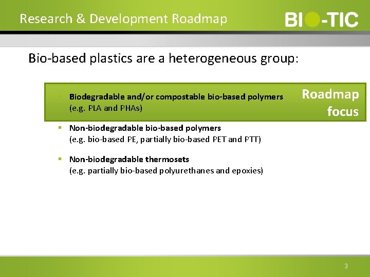 Research & Development Roadmap Bio-based plastics are a heterogeneous group: § Biodegradable and/or compostable