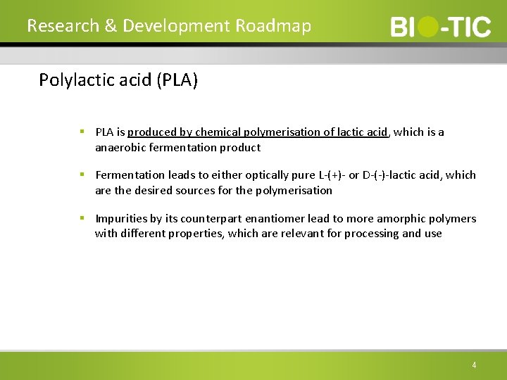 Research & Development Roadmap Polylactic acid (PLA) § PLA is produced by chemical polymerisation