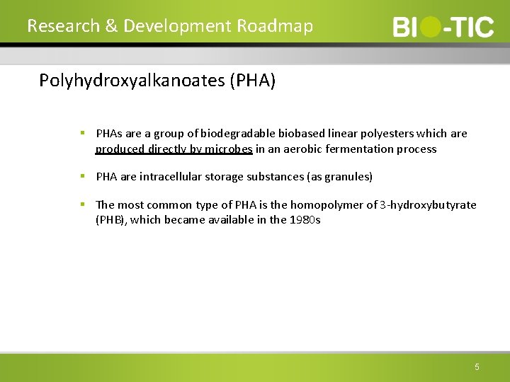 Research & Development Roadmap Polyhydroxyalkanoates (PHA) § PHAs are a group of biodegradable biobased
